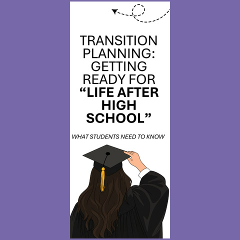 Transition Planning - Getting Ready For Life After High School - What Students Need to Know