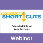 Extended School Year Services - Pathfinder Shortcuts Webinar