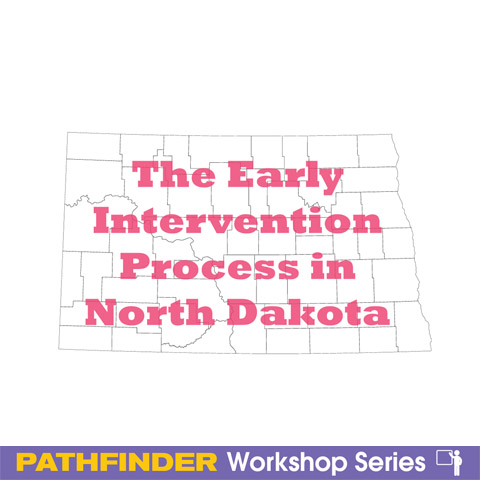 The Early Intervention Process in North Dakota - Workshop Series