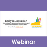 Early Intervention: Screenings, Evaluations, Assessments and Individualized Family Service Plans